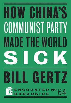 Bill Gertz - How China's Communist Party Made the World Sick, Häftad