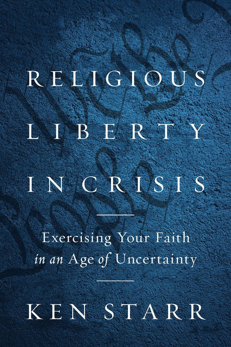 Ken Starr - Religious Liberty in Crisis, Inbunden