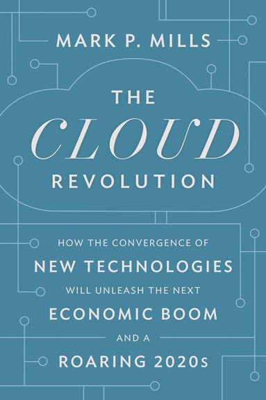 Mark P. Mills - Cloud Revolution, Inbunden