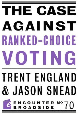 The Case Against Ranked-Choice Voting 1