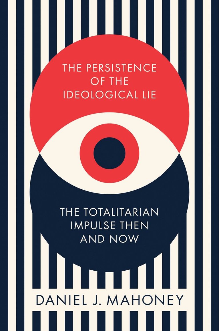 Daniel J. Mahoney, J. Daniel Mahoney - Persistence of the Ideological Lie, Inbunden