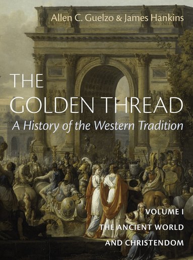 James Hankins, Allen C. Guelzo - Golden Thread: A History of the Western Tradition, Volume I, Inbunden