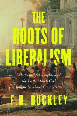 The Roots of Liberalism: Our Culture of Civility from Pericles to the Black Prince 1