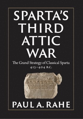 bokomslag Sparta's Third Attic War: The Grand Strategy of Classical Sparta, 413-404 BC