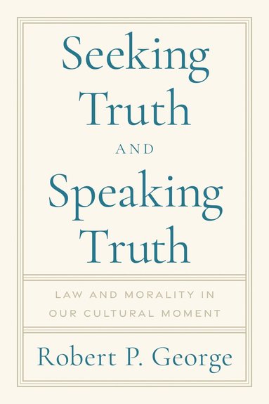Robert George - Seeking Truth and Speaking Truth, Inbunden