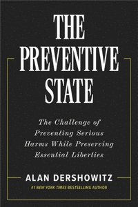 bokomslag The Preventive State: Preempting Cataclysmic Harms While Preserving Liberty