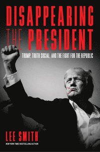 bokomslag Disappearing the President: Trump, Truth Social, and the Fight for the Republic