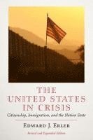 bokomslag The United States in Crisis: Citizenship, Immigration, and the Nation-State