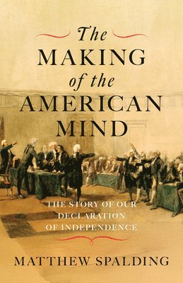 Matthew Spalding - Making of the American Mind, Inbunden
