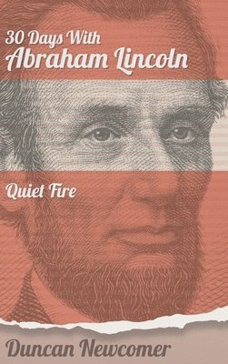 Duncan Newcomer - Thirty Days With Abraham Lincoln, Inbunden