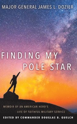 Major General James Dozier, Commander Douglas Quelch - Finding My Pole Star, Inbunden. Tillgänglighet: Lägg i varukorg