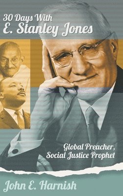 John E Harnish - Thirty Days with E. Stanley Jones, Inbunden