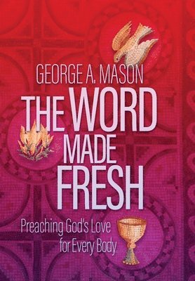 George A Mason - Word Made Fresh, Inbunden
