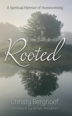 Christy Berghoef - Rooted, Inbunden