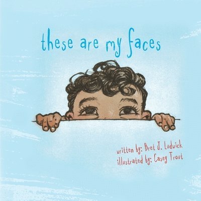 Bret J Ludwick, Bret J. Ludwick - These Are My Faces, Häftad