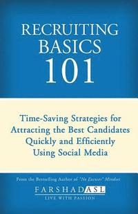 bokomslag Recruiting Basics 101: Timesaving Strategies for Attracting the Best Candidates Quickly and Efficiently Using Social Media