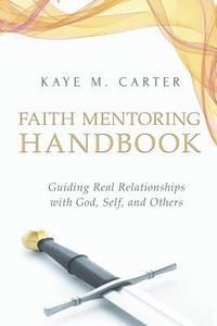 bokomslag Faith Mentoring Handbook: Guiding Real Relationship with God, Self, and Others