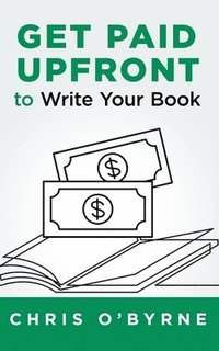 bokomslag Get Paid Upfront to Write Your Book