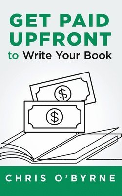 Chris O'Byrne - Get Paid Upfront to Write Your Book, Häftad