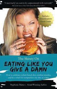 bokomslag The Skinny On Eating Like You Give a Damn
