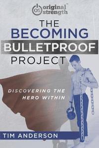bokomslag The Becoming Bulletproof Project: Discovering the Hero Within