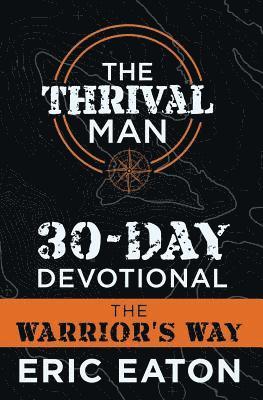 The Thrival Man 30-Day Devotional: The Warrior's Way 1