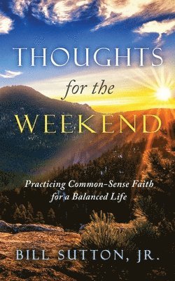 bokomslag Thoughts for the Weekend: Practicing Common-Sense Faith for a Balanced Life