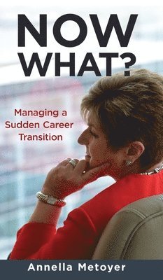 bokomslag Now What? Managing a Sudden Career Transition