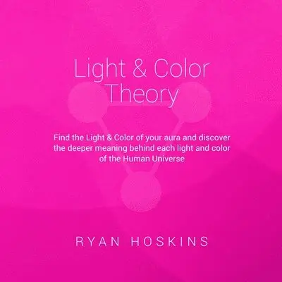Ryan Hoskins - Light & Color Theory: Find the Light & Color of your aura and discover the deeper meaning behind each light and color of the Human Universe, Häftad. Tillgänglighet: Lägg i varukorg