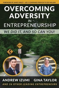 bokomslag Overcoming Adversity in Entrepreneurship: We Did It, and So Can You!