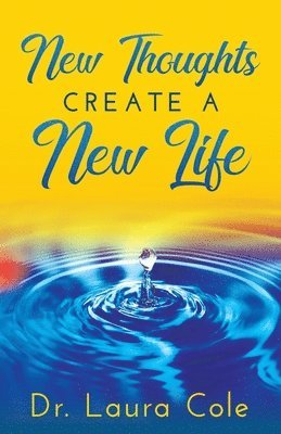 New Thoughts Create a New Life: Learn How to Manifest a Life you Love 1