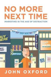 bokomslag No More Next Time: Marketing in the Age of Distraction