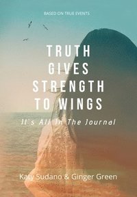 bokomslag Truth Gives Strength to Wings: It's all in the Journal