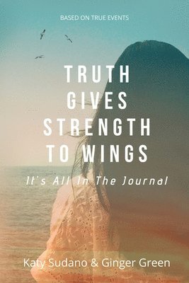 Truth Gives Strength to Wings: It's all in the Journal 1