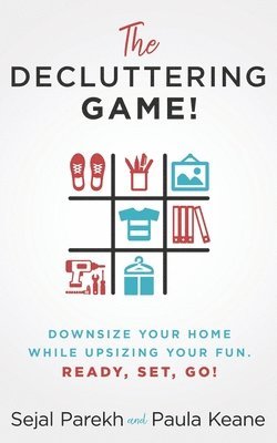 Paula Keane, Sejal Parekh - The Decluttering Game!: Downsize Your Home While Upsizing Your Fun., Häftad. Tillgänglighet: Lägg i varukorg