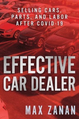Effective Car Dealer: Selling Cars, Parts, and Labor After COVID-19 1