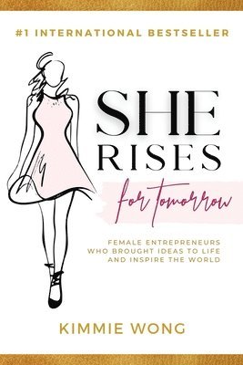 She Rises For Tomorrow: Female Entrepreneurs Who Brought Ideas To Life And Inspire The World (Volume 2) 1