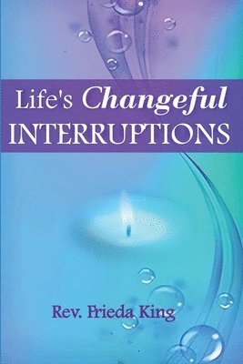 Life's Changeful Interruptions 1