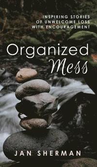 bokomslag Organized Mess: Inspiring Stories of Unwelcome Loss with Encouragement