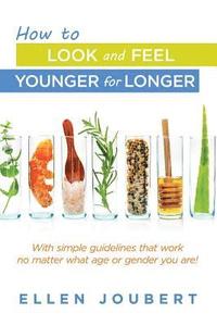 bokomslag How to Look and Feel Younger for Longer
