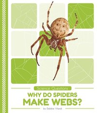 bokomslag Science Questions: Why Do Spiders Make Webs?