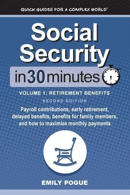 bokomslag Social Security In 30 Minutes, Volume 1: Payroll contributions, early retirement, delayed benefits, benefits for family members, and how to maximize m