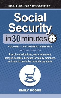 Social Security In 30 Minutes, Volume 1: Payroll contributions, early retirement, delayed benefits, benefits for family members, and how to maximize m 1