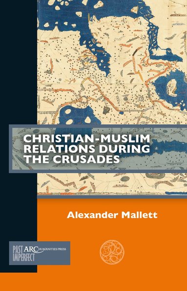 Alex Mallett - Christian-Muslim Relations during the Crusades, Häftad