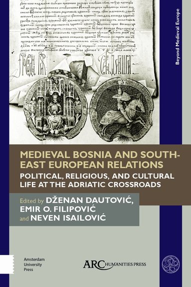 Dženan Dautovic, Emir O. Filipovic, Neven Isailović - Medieval Bosnia and South-East European Relations, Inbunden