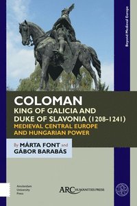 bokomslag Coloman, King of Galicia and Duke of Slavonia (1208-1241)