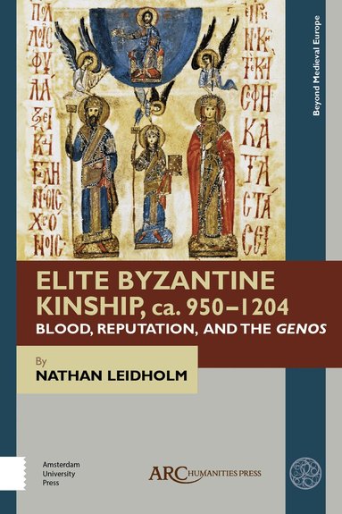 Nathan Leidholm - Elite Byzantine Kinship, ca. 950-1204, Inbunden