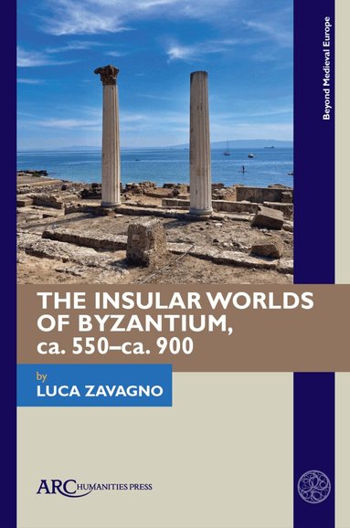Luca Zavagno - Insular Worlds of Byzantium, ca. 550–ca. 900, Inbunden