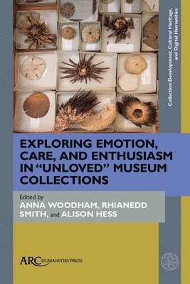 bokomslag Exploring Emotion, Care, and Enthusiasm in "Unloved" Museum Collections