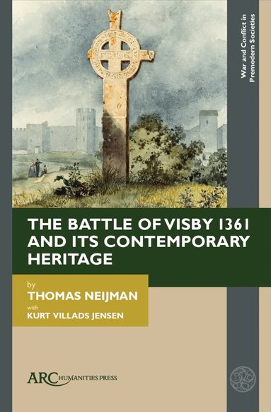 Thomas Neijman - Battle of Visby 1361 and Its Contemporary Heritage, Inbunden